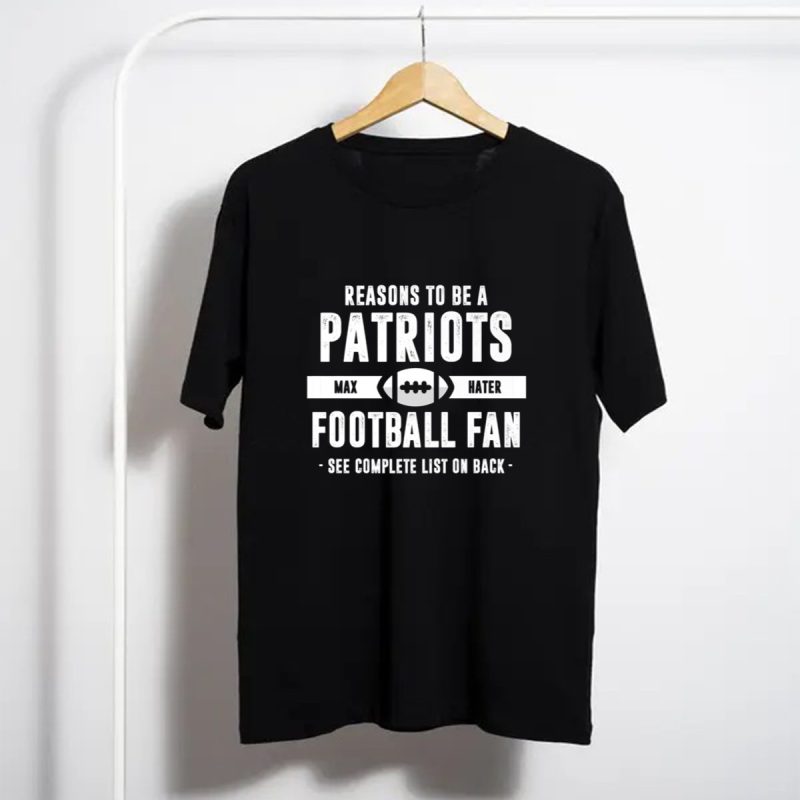 Reasons To Be A Patriots Max Hater Football Fan See Complete List On Back T Shirt T Shirt 1