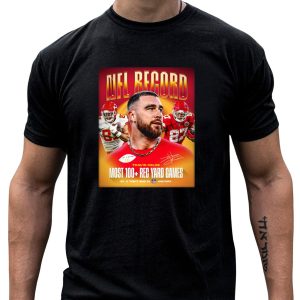 Record Travis Kelce Most 100+ Rec Yard Games Chiefs 87 16 History T-Shirt