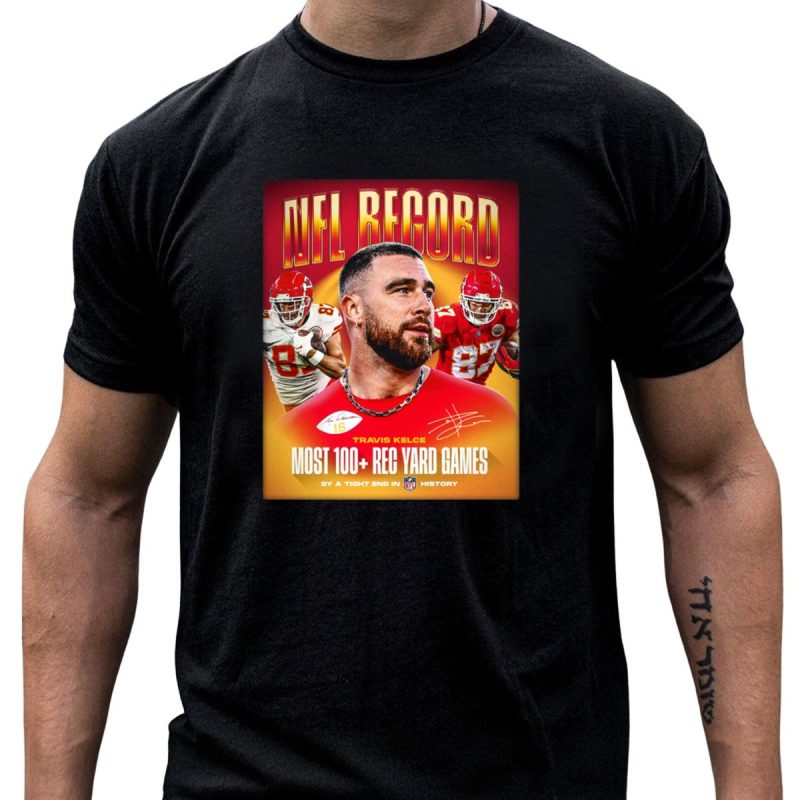 Record Travis Kelce Most 100 Rec Yard Games Chiefs 87 16 History T Shirt T Shirt 1 1
