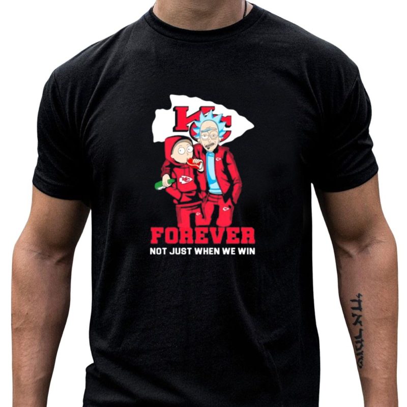 Rick And Morty Kc Chiefs Forever Not Just When We Win T Shirt T Shirt 1 1