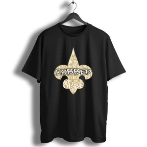 Robbed Nola Saints We Were New Orleans Football T Shirt
