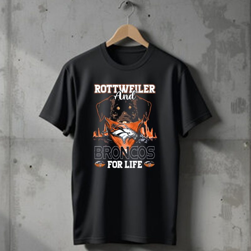 Rottweiler And Broncos For Life Denver Broncos T Shirt 1 T Shirt 1