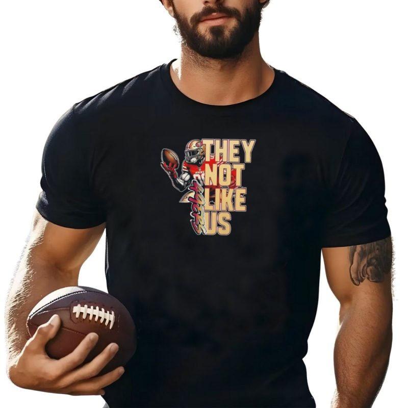 San Francisco 49Ers 2024 They Not Like Us Players Football T Shirt T Shirt 1