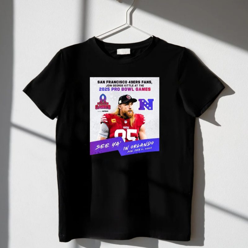 San Francisco 49Ers Fans Join George Kittle At The 2025 Pro Bowl Games See Ya In Orlando T Shirt T Shirt 1 2