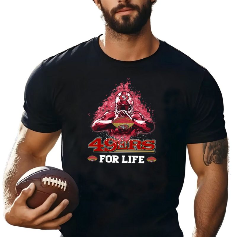 San Francisco 49Ers Football For Life T Shirt T Shirt 1