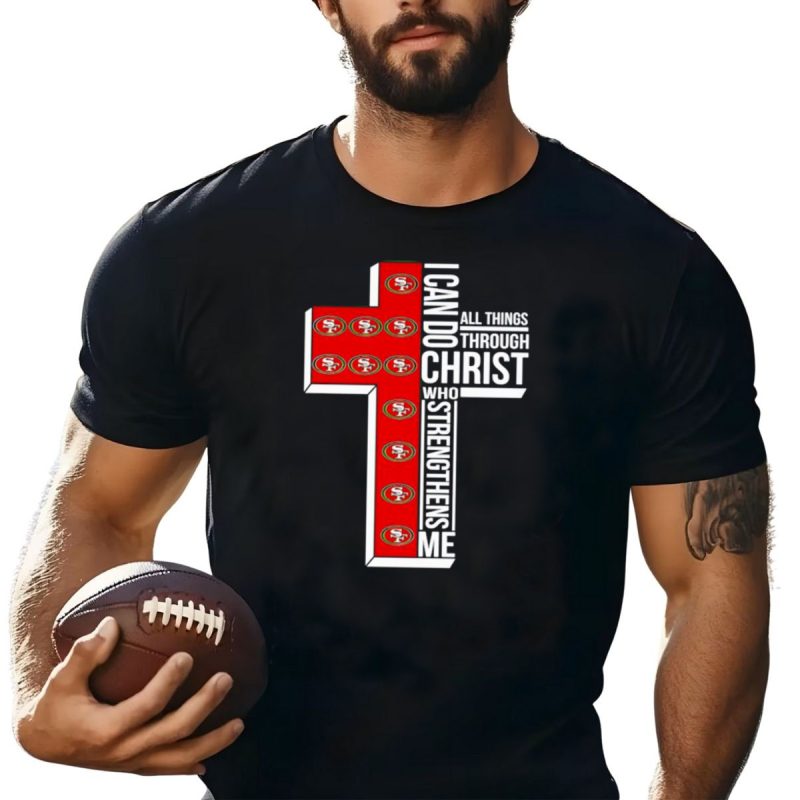 San Francisco 49Ers I Can Do All Things Through Christ Who Strengthens Me Cross T Shirt T Shirt 1