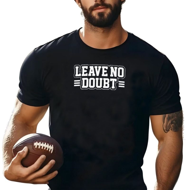 San Francisco 49Ers Leave No Doubt 2024 Football Team Motivational Phrase T Shirt T Shirt 1