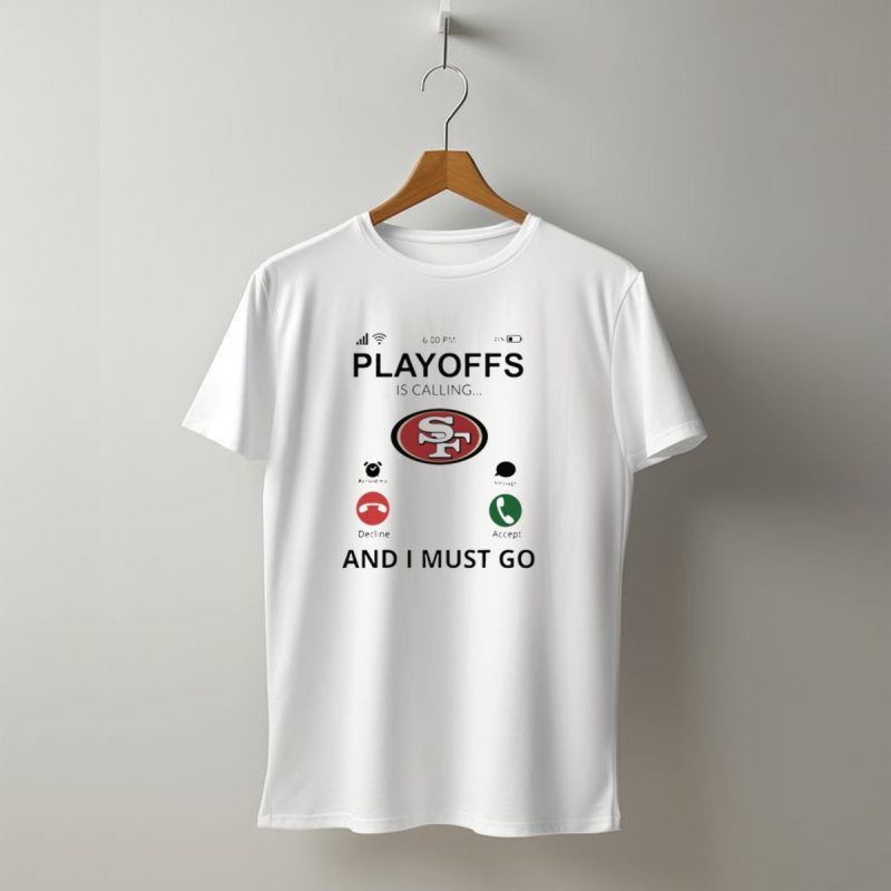 San Francisco 49Ers Playoffs Is Calling And I Must Go 2024 Football Fan T Shirt T Shirt 1