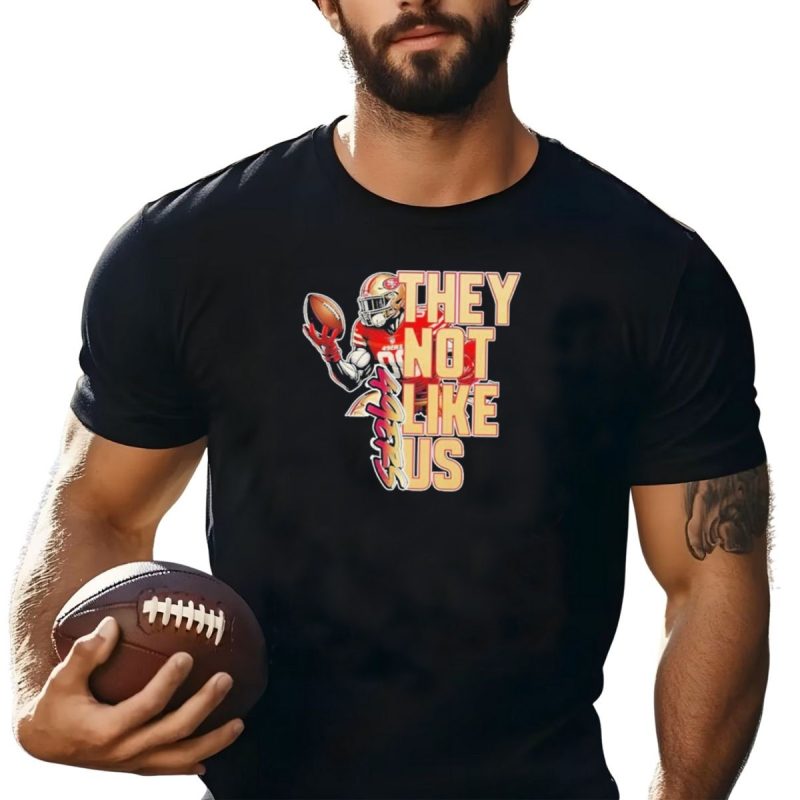 San Francisco 49Ers They Not Like Us Football T Shirt T Shirt 1