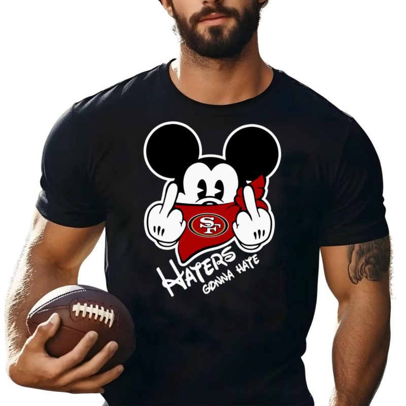 San Francisco 49Ers Haters Gonna Hate Mickey Mouse Shirt T Shirt 1 1