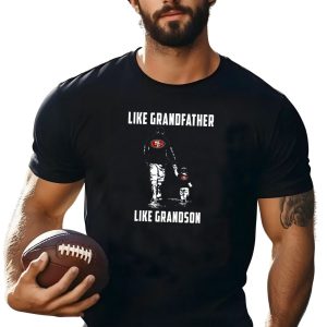 San Francisco 49ers Like GrandFather Like GrandSon Shirt