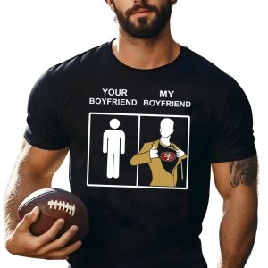 San Francisco 49ers Your Boyfriend My Boyfriend Shirt