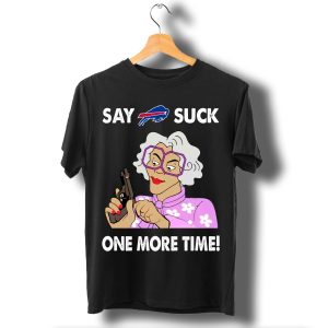 Say Buffalo Bills Suck One More Time T Shirt