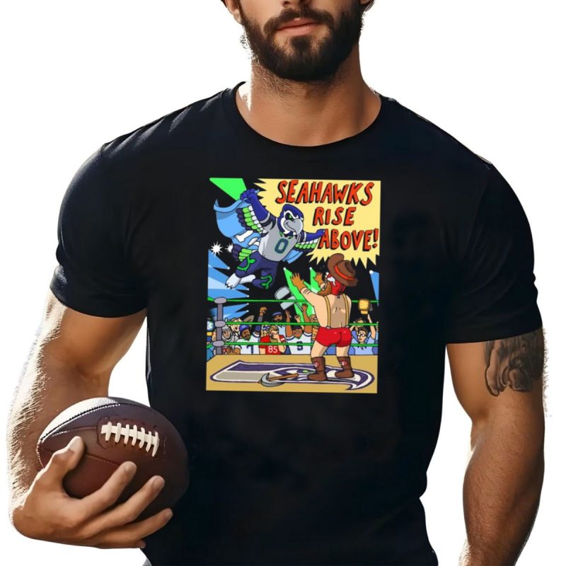 Seahawks Rise Above Wrestling Showdown Vs San Francisco 49Ers Fans T Shirt T Shirt 1
