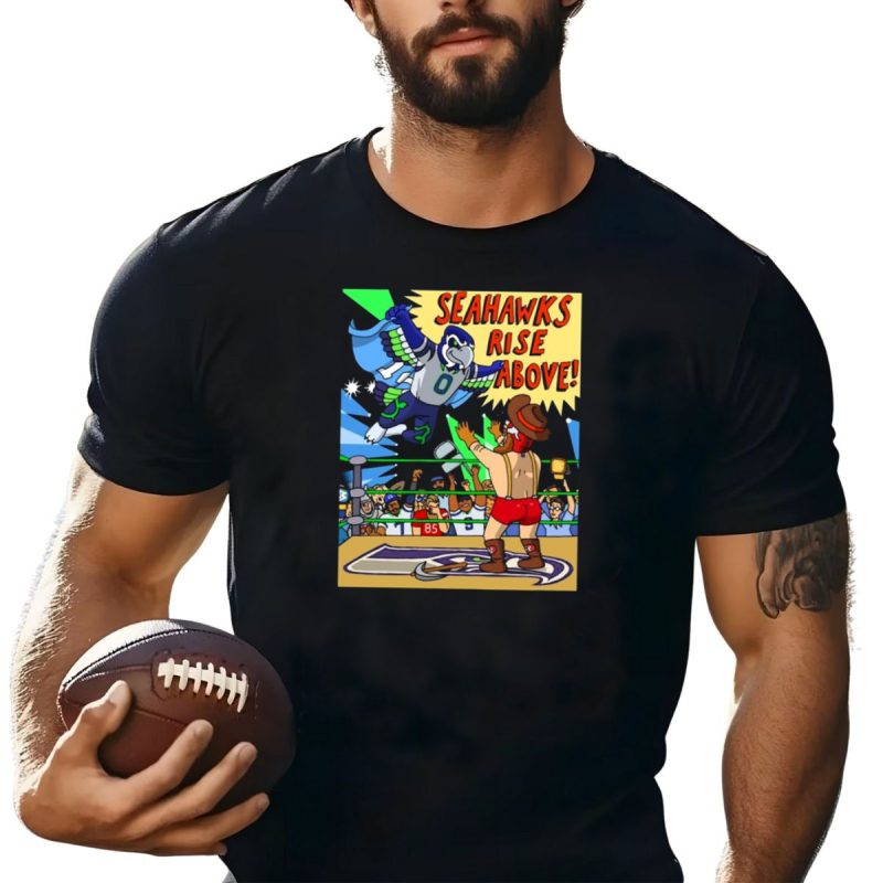 Seattle Seahawks Rise Above Mascot Wrestling San Francisco 49Ers Rivalry T Shirt T Shirt 1