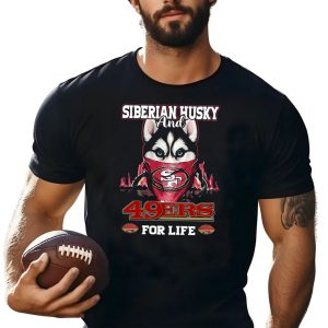 Siberian Husky And San Francisco 49Ers 49Ers For Life T-Shirt