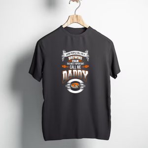 Some People Call Me A Browns Fan Most Important Call Me Daddy Cleveland Browns Fathers Day T-Shirt