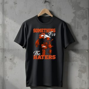 Something For The Haters Denver Broncos T-Shirt
