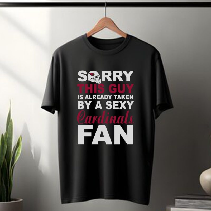 Sorry This Guy Is Already Taken By A Sexy Cardinals Fan T Shirt T Shirt 1