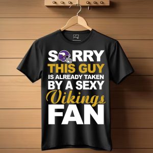 Sorry This Guy Is Already Taken By A Sexy Vikings Fan T-Shirt