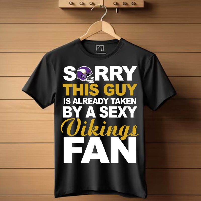 Sorry This Guy Is Already Taken By A Sexy Vikings Fan Shirt T Shirt 1
