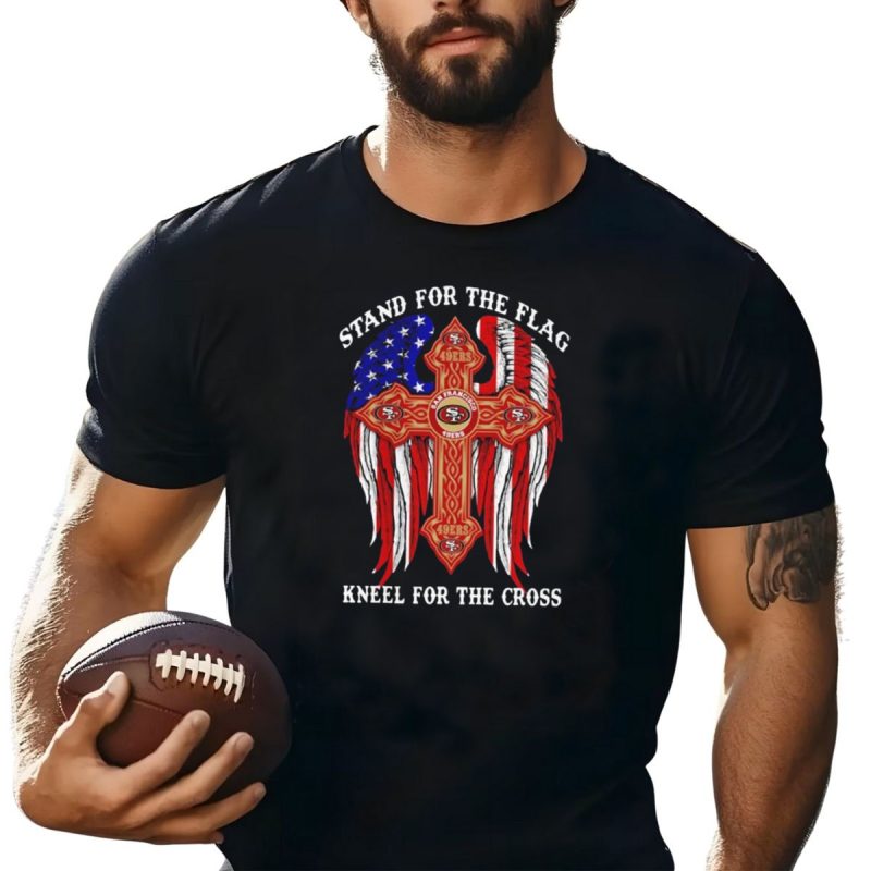 Stand For The Flag Kneel For The Cross San Francisco 49Ers Flag Cross T Shirt T Shirt 1