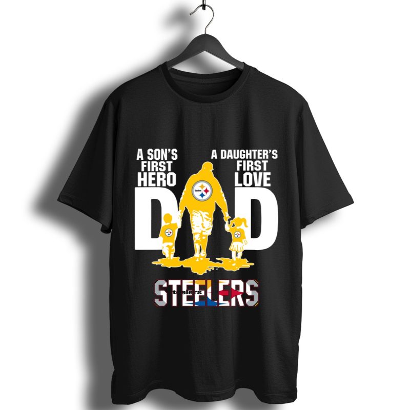 Steelers Dad A Sons First Hero A Daughters First Love Shirt T Shirt 1