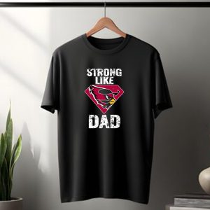 Strong Like Arizona Cardinals Super Dad T-Shirt