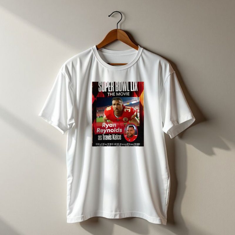 Super Bowl Lix The Movie Ryan Reynolds As Travis Kelce The Eagles And The Chiefs T Shirt T Shirt 1 1