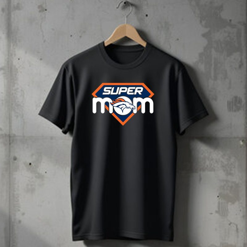 Super Mom Denver Broncos T Shirt 1 T Shirt 1