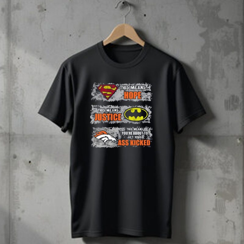 Superman Batman Denver Broncos This Means Youre About To Get Your Ass Kicked T Shirt 1 T Shirt 1