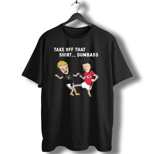 Take Off That Shirt Dumbass Beavis And Butthead Raiders Chiefs T-Shirt