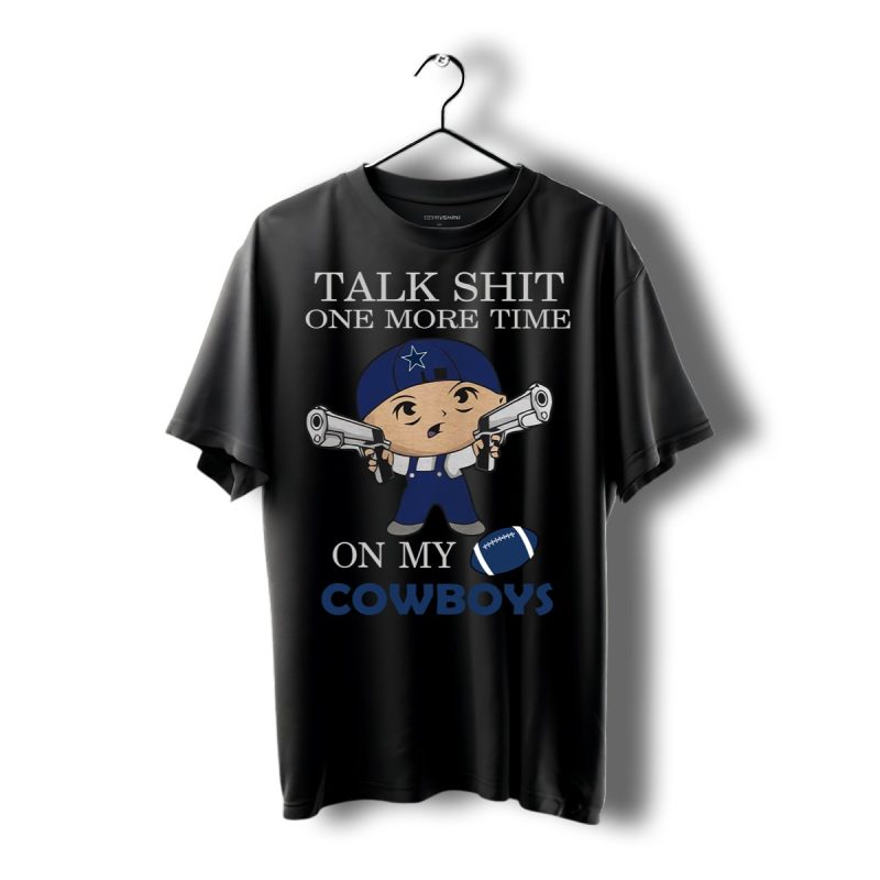 Talk Shit One More Time On My Dallas Cowboys Shirt T Shirt 1