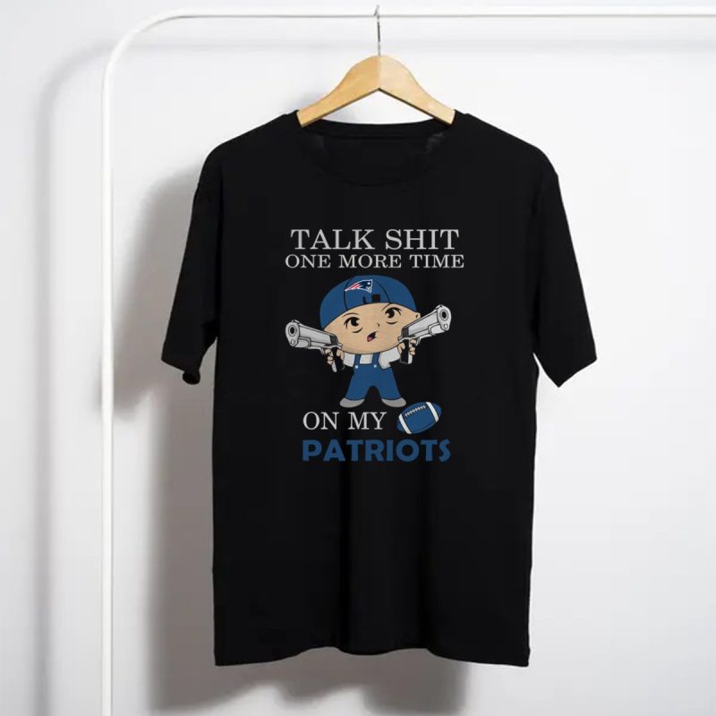 Talk Shit One More Time On My New England Patriots T Shirt T Shirt 1