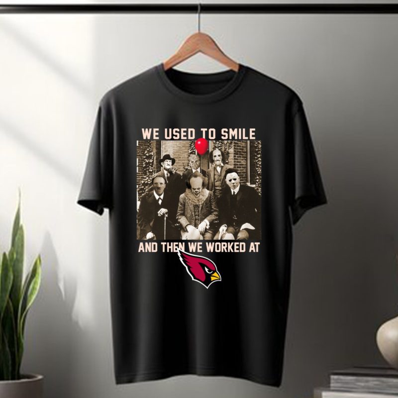 Team Horror We Used To Smile And The We Worked At Arizona Cardinals T Shirt T Shirt 1