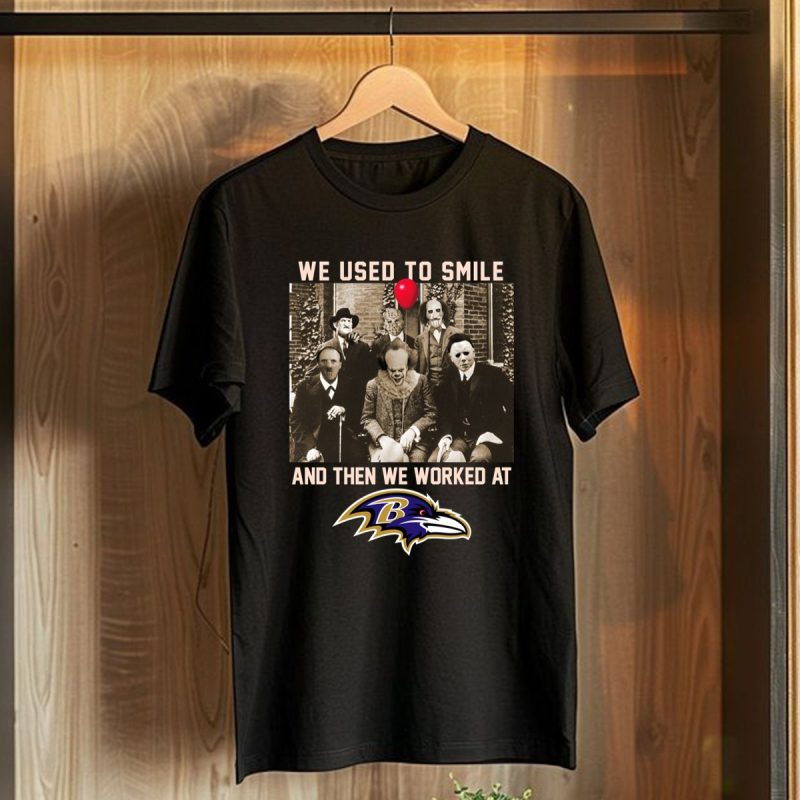Team Horror We Used To Smile And The We Worked At Baltimore Ravens T Shirt T Shirt 1