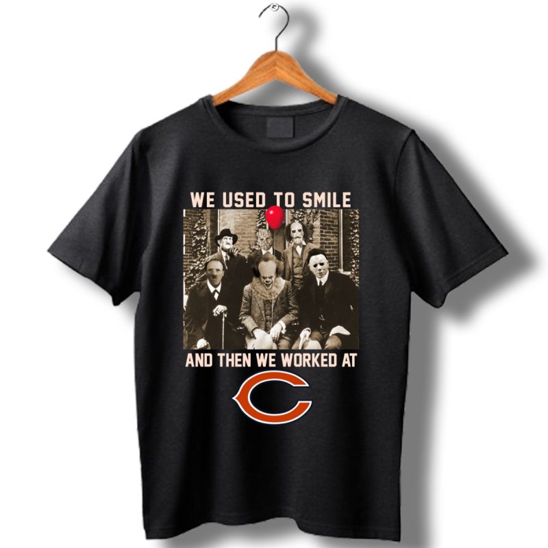 Team Horror We Used To Smile And The We Worked At Chicago Bears Shirt T Shirt 1