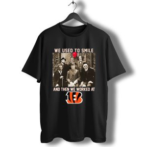 Team Horror we used to smile and the we worked at Cincinnati Bengals T-Shirt