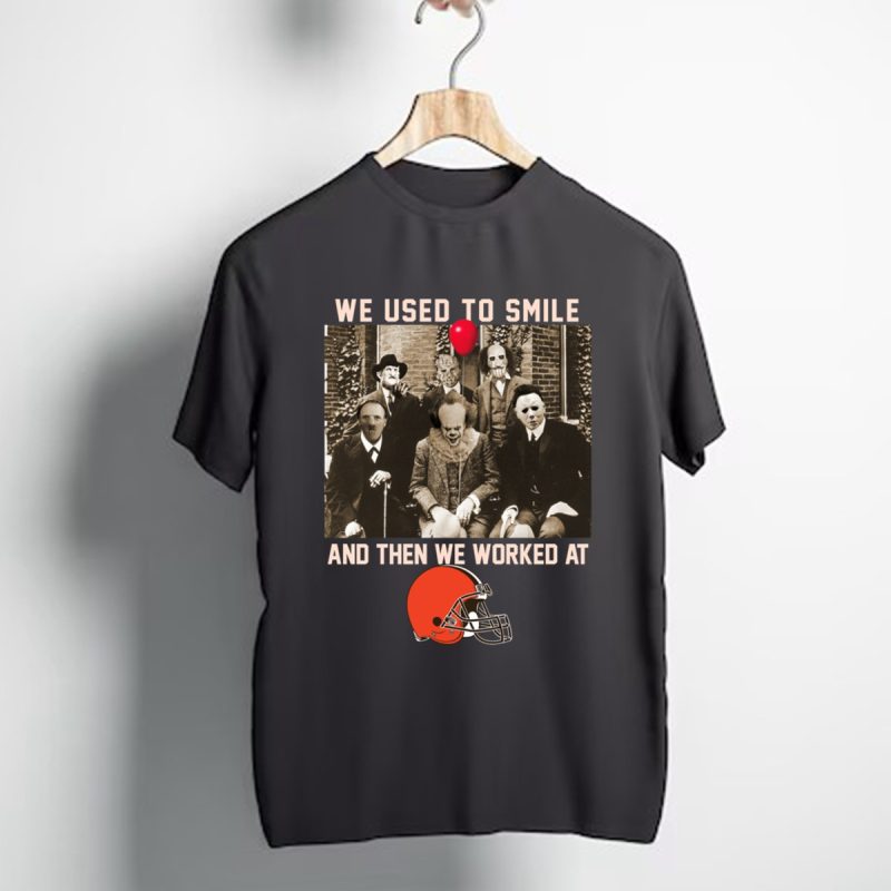 Team Horror We Used To Smile And The We Worked At Cleveland Browns T Shirt T Shirt 1