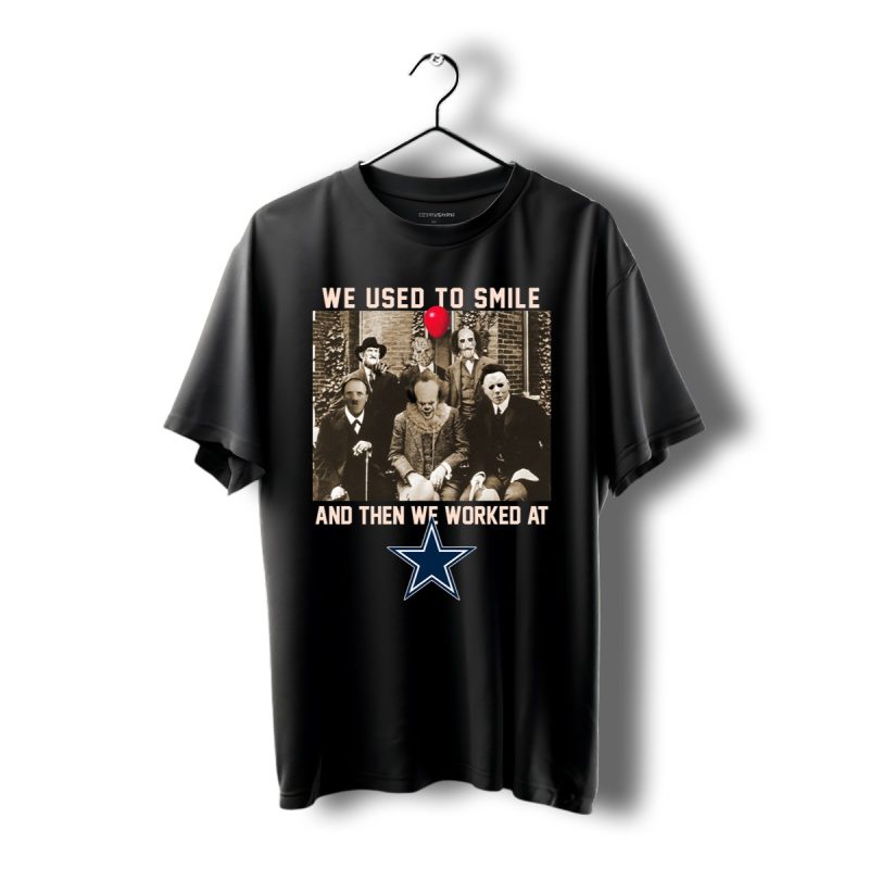 Team Horror We Used To Smile And The We Worked At Dallas Cowboys Shirt T Shirt 1