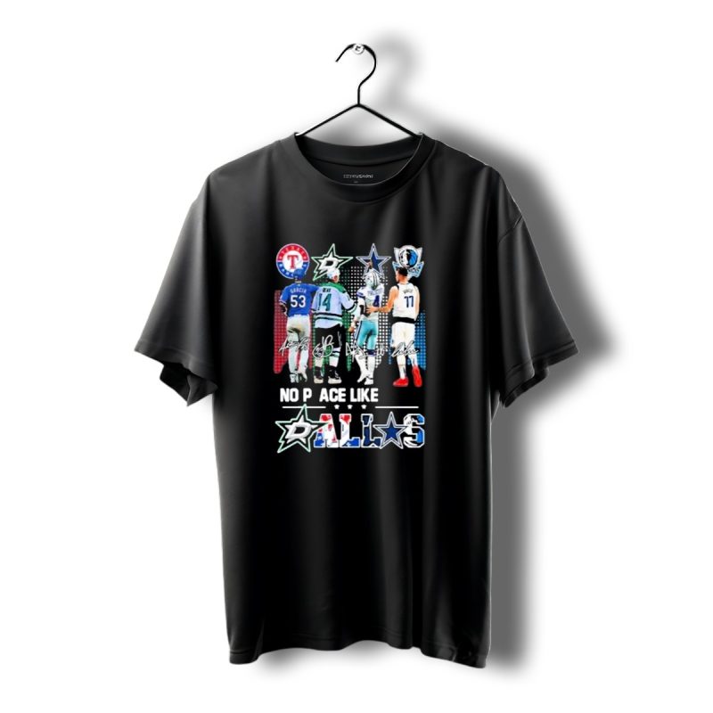Texas Rangers Dallas Stars Dallas Cowboys Dallas Mavericks No Place Like Dallas T Shirt 1 T Shirt 1 1