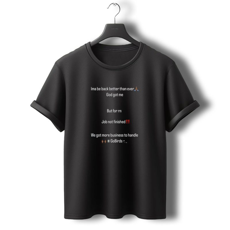 Than Ever God Got Me Job Not Finished We Got More Business Gobirds Philadelphia Eagles T Shirt T Shirt 0 1