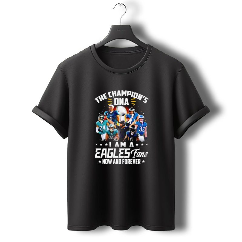 The Champions Dna Eagles Fans Now And Forever Football Team T Shirt T Shirt 0 1