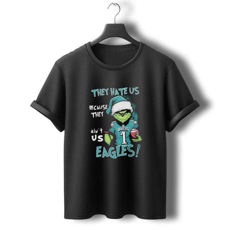 The Grinch Eagles They Hate Us Because They Aint Us Philadelphia Football T Shirt T Shirt 0 1