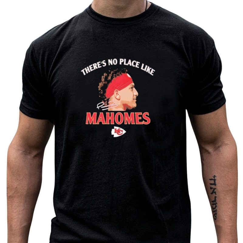 Theres No Place Like Mahomes Chiefs Kc Football Star Profile T Shirt T Shirt 1 1
