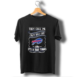 They Call Me Crazy Bills Lady Like Its A Bad Thing Buffalo Bills T-Shirt
