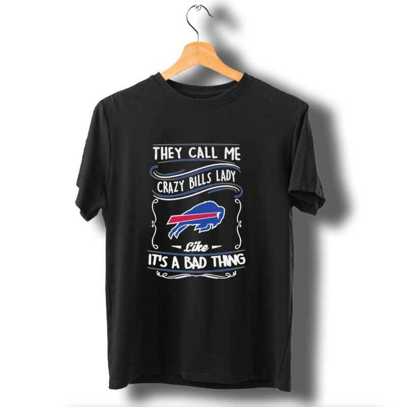 They Call Me Crazy Bills Lady Like Its A Bad Thing Buffalo Bills T Shirt 1 T Shirt 1