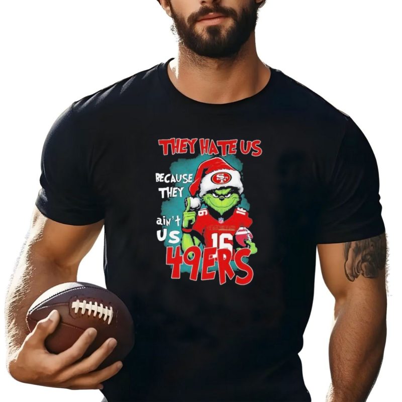 They Hate Us Because They Aint Us San Francisco 49Ers Grinch Santa Football 16 T Shirt T Shirt 1