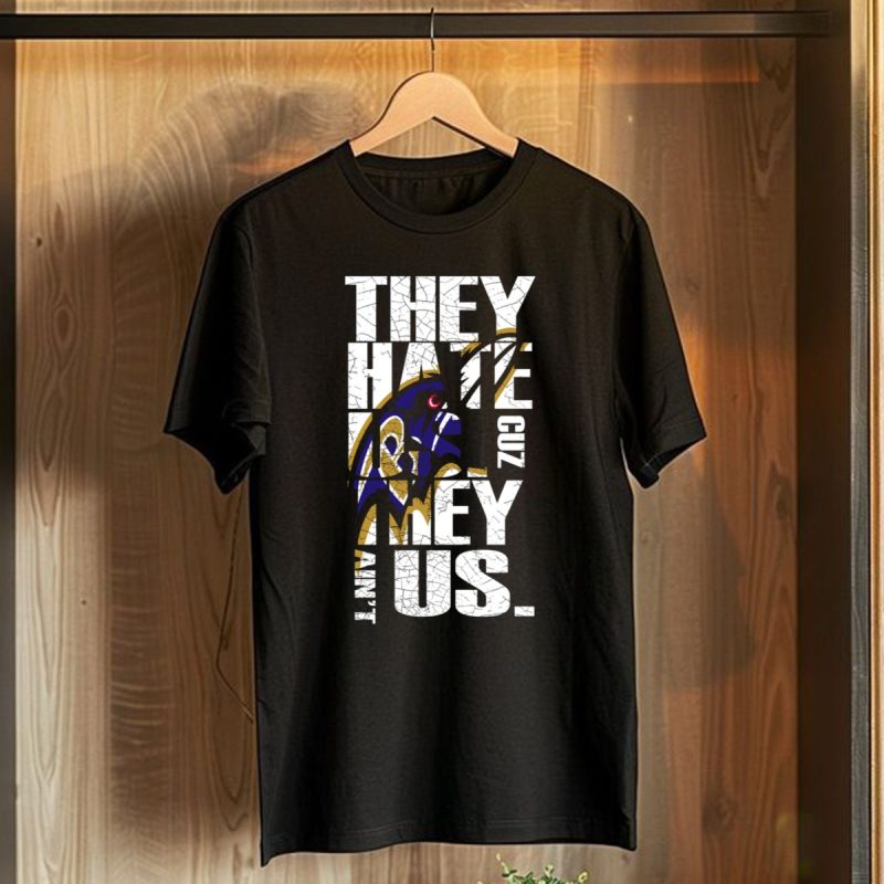 They Hate Us Cuz They Aint Us Baltimore Ravens T Shirt 1 T Shirt 1