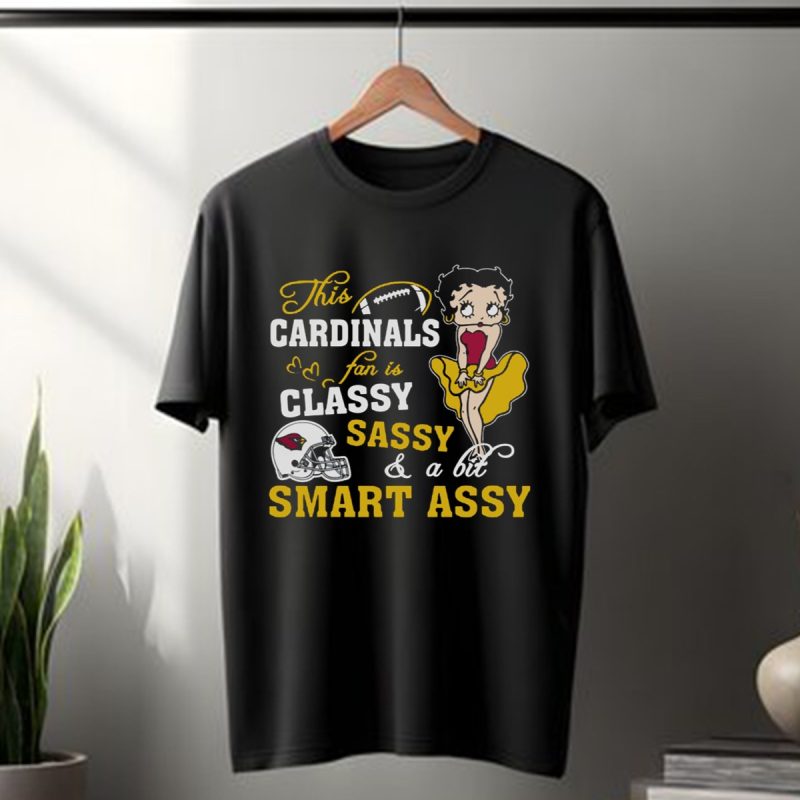 This Arizona Cardinals Fan Is Classy Sassy And A Bit Smart Assy T Shirt T Shirt 1